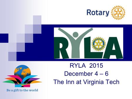 RYLA 2015 December 4 – 6 The Inn at Virginia Tech.