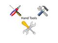Hand Tools. 1. Adjustable Wrench Adjustable Wrench Turning various size nuts and bolts.