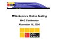 MSA Science Online Testing MAG Conference November 16, 2006.