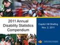 2011 Annual Disability Statistics Compendium Capitol Hill Briefing Nov. 2, 2011.
