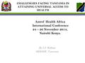 CHALLENGIES FACING TANZANIA IN ATTAINING UNIVERSAL ACCESS TO HEALTH By J.J. Rubona MOHSW, Tanzania Amref Health Africa International Conference 24 – 26.