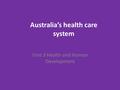 Unit 3 Health and Human Development Australia’s health care system.