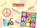 Hippies. Facts about history of hippies The hippie movement began in California. Most of those in the movement were young, between the ages of 15 and.