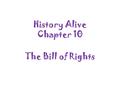 History Alive Chapter 10 The Bill of Rights.