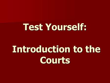 Test Yourself: Introduction to the Courts. Starting with the highest court in England and Wales, put the following civil courts in order of importance: