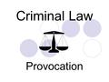 Criminal Law Provocation. Provocation Violence often involves words or actions by the victim which contribute or precipitate offence  sometimes force.