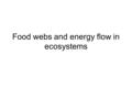 Food webs and energy flow in ecosystems. Food Chain Food chains are different from food webs. In a food chain there is just one path for energy.