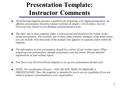 1 Presentation Template: Instructor Comments u The following template presents a guideline for preparing a Six Sigma presentation. An effective presentation.