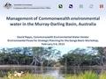 Management of Commonwealth environmental water in the Murray-Darling Basin, Australia David Papps, Commonwealth Environmental Water Holder Environmental.