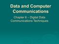 Data and Computer Communications Chapter 6 – Digital Data Communications Techniques.