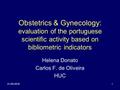 31-05-20161 Obstetrics & Gynecology: evaluation of the portuguese scientific activity based on bibliometric indicators Helena Donato Carlos F. de Oliveira.