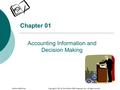 Chapter 01 Accounting Information and Decision Making McGraw-Hill/Irwin Copyright © 2011 by The McGraw-Hill Companies, Inc. All rights reserved.