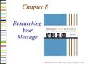 ©2006 by The McGraw-Hill Companies, Inc. All rights reserved. Chapter 8 Researching Your Message.
