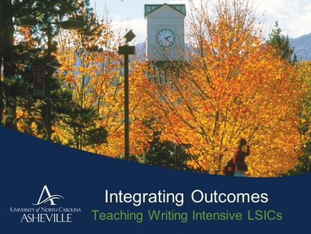 Integrating Outcomes Teaching Writing Intensive LSICs.