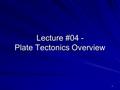 1 Lecture #04 - Plate Tectonics Overview. 2 Tectonics is the term we use in geoscience to represent the formation of folds, fractures, faults, etc. in.