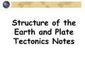 Structure of the Earth and Plate Tectonics Notes.