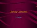 Drifting Continents 3.1 notes Continental Drift In 1910, Alfred Wegener hypothesized that all of the continents were once joined together in a single.