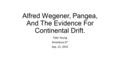 Alfred Wegener, Pangea, And The Evidence For Continental Drift. Tyler Young Amesbury 4 th Sep. 21, 2015.