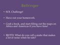 Bellringer SOL Challenge! Have out your homework. Grab a book, and start filling out the maps on Africa and Americas if you have time! BJOTD: What do you.