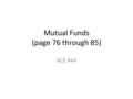 Mutual Funds (page 76 through 85) ACE 444. Mutual Funds (Net Asset Value) Mutual fund has 10 million shares $215 million of market valuation value (end.
