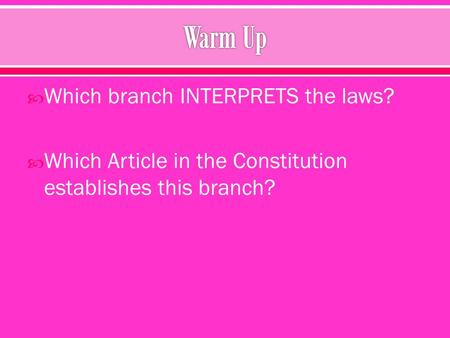  Which branch INTERPRETS the laws?  Which Article in the Constitution establishes this branch?