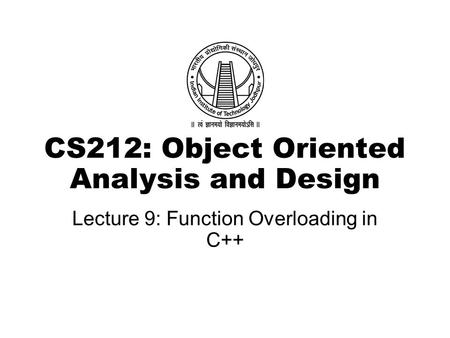 CS212: Object Oriented Analysis and Design Lecture 9: Function Overloading in C++