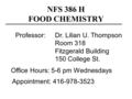 NFS 386 H FOOD CHEMISTRY Professor: Dr. Lilian U. Thompson Room 318 Fitzgerald Building 150 College St. Office Hours: 5-6 pm Wednesdays Appointment: 416-978-3523.
