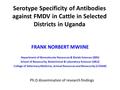 Serotype Specificity of Antibodies against FMDV in Cattle in Selected Districts in Uganda FRANK NORBERT MWIINE Department of Biomolecular Resources & Biolab.