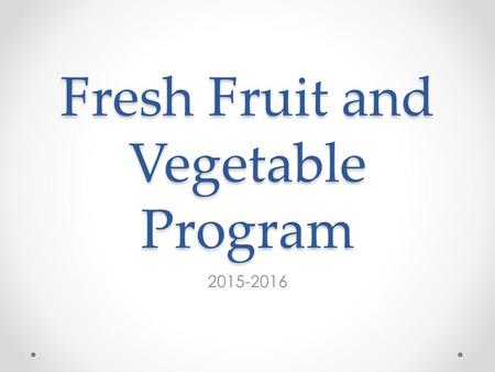 Fresh Fruit and Vegetable Program 2015-2016. Agenda Program Details Key Requirements Application Process Q&A.