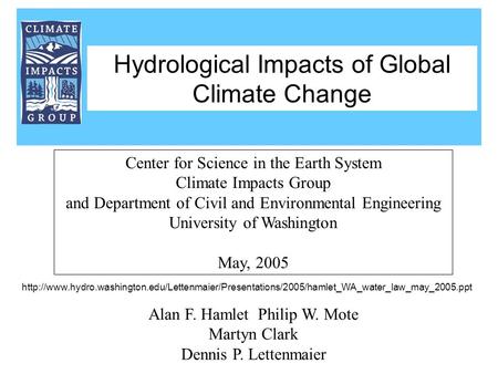 Alan F. Hamlet Philip W. Mote Martyn Clark Dennis P. Lettenmaier Center for Science in the Earth System Climate Impacts Group and Department of Civil and.