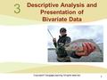 1 Copyright © Cengage Learning. All rights reserved. 3 Descriptive Analysis and Presentation of Bivariate Data.