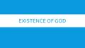 EXISTENCE OF GOD. Does God Exist?  Philosophical Question: whether God exists or not (reason alone)  The answer is not self-evident, that is, not known.