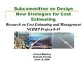 Subcommittee on Design New Strategies for Cost Estimating Research on Cost Estimating and Management NCHRP Project 8-49 Annual Meeting Orlando, Florida.