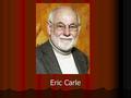 Eric Carle. Carle’s History Born in Syracuse, New York, in 1929 Moved to Germany when he was six years old Graduated from the prestigious art school,
