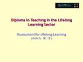Diploma in Teaching in the Lifelong Learning Sector Assessment for Lifelong Learning (Units 5, 18, 12 )
