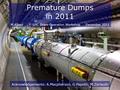 Premature Dumps in 2011 Acknowledgements: A.Macpherson, G.Papotti, M.Zerlauth M.Albert LHC Beam Operation Workshop December 2011.