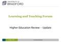 Learning and Teaching Forum Higher Education Review - Update 31 May, 2016Gwendolen Bradshaw1.