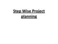 Step Wise Project planning. An overview of Step Wise Project planning.