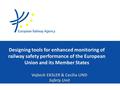 Designing tools for enhanced monitoring of railway safety performance of the European Union and its Member States Vojtech EKSLER & Cecilia LIND Safety.