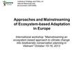 Approaches and Mainstreaming of Ecosystem-based Adaptation in Europe International workshop “Mainstreaming an ecosystem based approach to climate change.