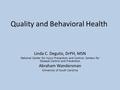 Quality and Behavioral Health Linda C. Degutis, DrPH, MSN National Center for injury Prevention and Control, Centers for Disease Control and Prevention.