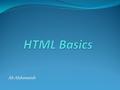 Ali Alshowaish. What is HTML? HTML stands for Hyper Text Markup Language Specifically created to make World Wide Web pages Web authoring software language.