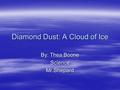 Diamond Dust: A Cloud of Ice By: Thea Boone ScienceMr.Shepard.