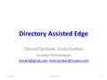 Directory Assisted Edge Donald Eastlake, Linda Dunbar Huawei Technologies