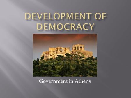Government in Athens.  Few people have power  Aristocrats  Richest men in town  Served as judges  Commoners  No say  Citizens.