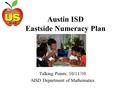 Austin ISD Eastside Numeracy Plan Talking Points: 10/11/10 AISD Department of Mathematics.