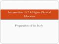 Preparation of the body Intermediate 1/2 & Higher Physical Education.