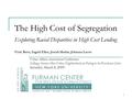 1 The High Cost of Segregation Exploring Racial Disparities in High Cost Lending Vicki Been, Ingrid Ellen, Josiah Madar, Johanna Lacoe Urban Affairs Association.