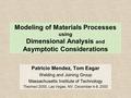 Modeling of Materials Processes using Dimensional Analysis and Asymptotic Considerations Patricio Mendez, Tom Eagar Welding and Joining Group Massachusetts.