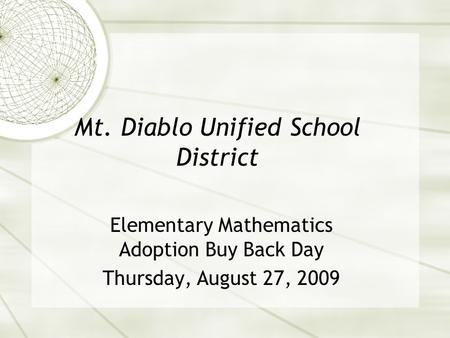 Mt. Diablo Unified School District Elementary Mathematics Adoption Buy Back Day Thursday, August 27, 2009.